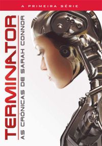 Terminator - As Crónicas de Sarah Connor - A Primeira Série